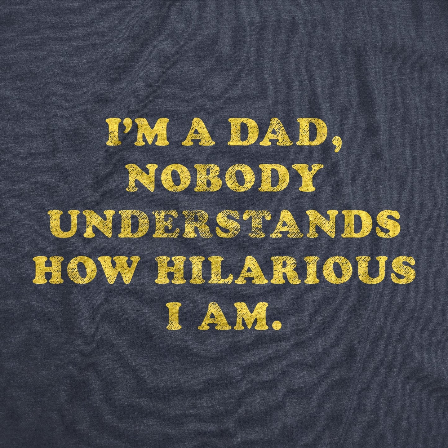 I'm A Dad Nobody Understands How Hilarious I Am Men's T Shirt