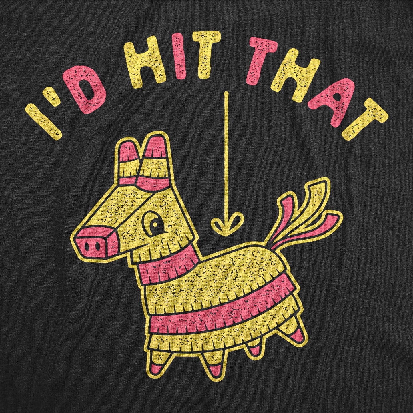 I'd Hit That Pinata Women's T Shirt