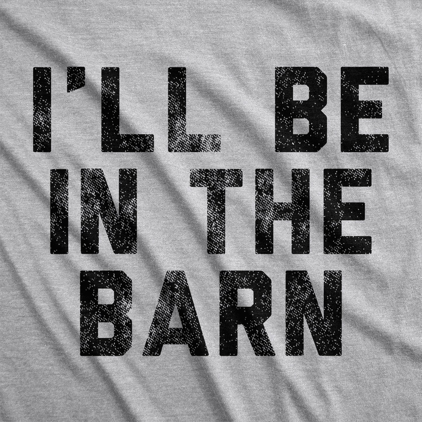 I'll Be In The Barn Men's T Shirt