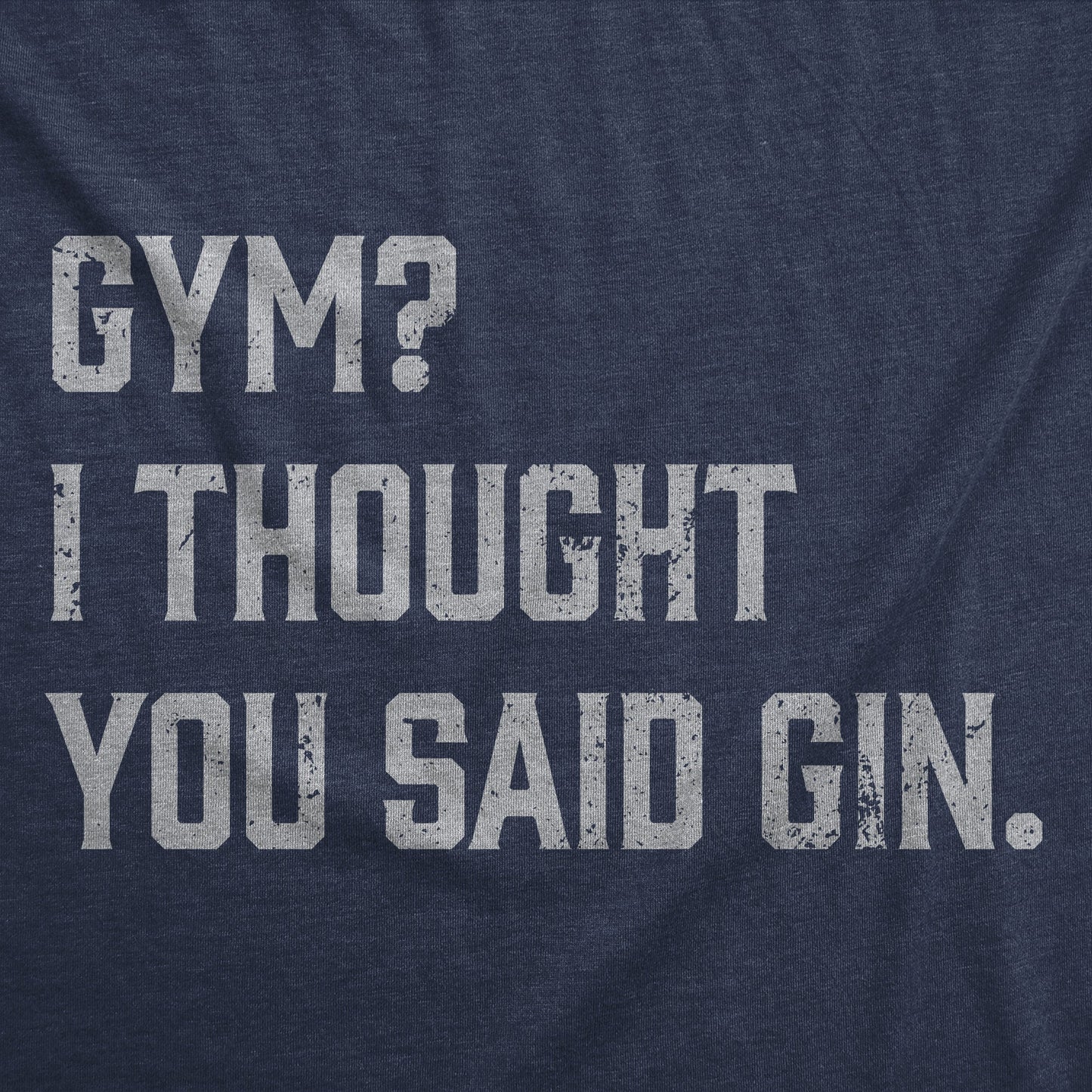 Gym I Thought You Said Gin Men's T Shirt