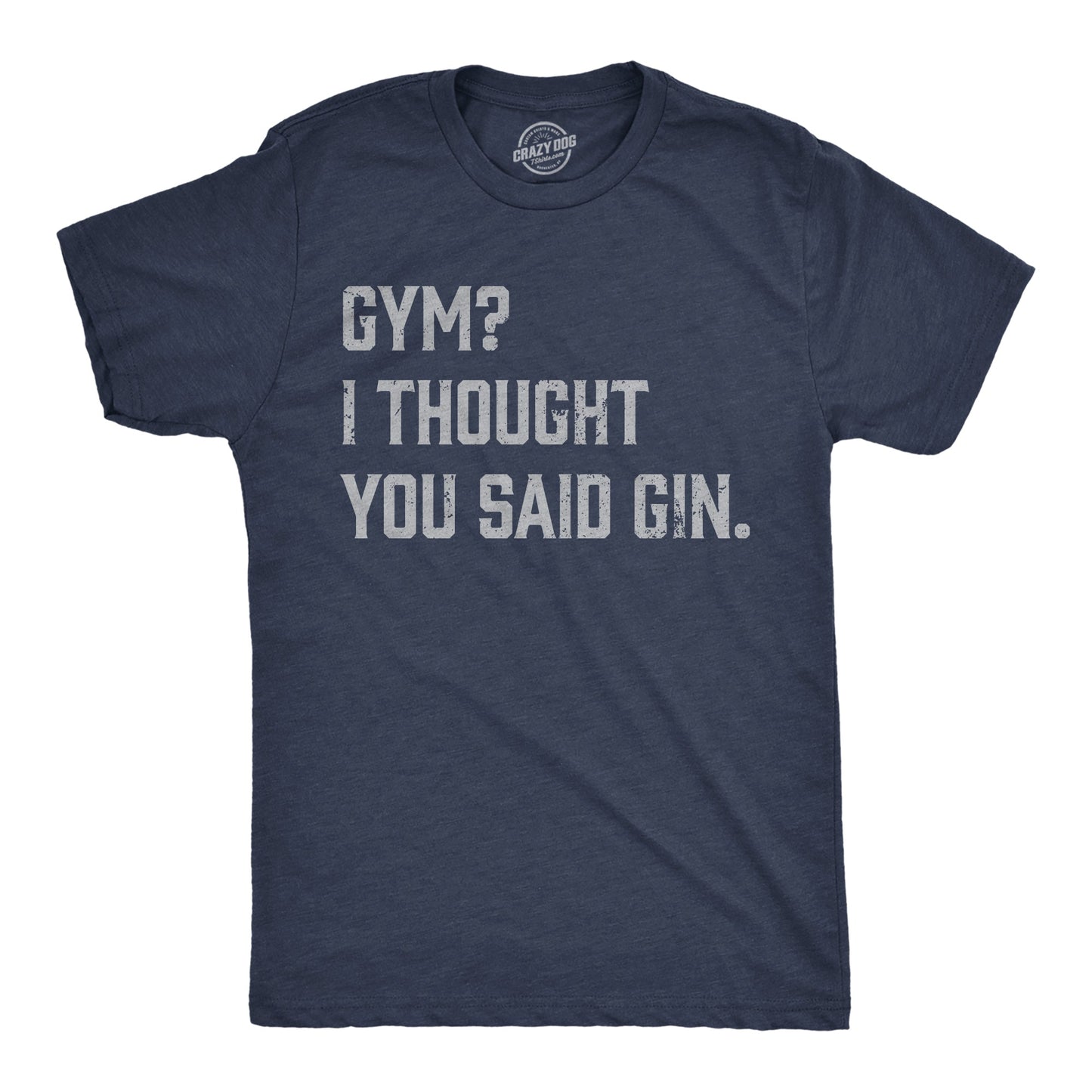 Gym I Thought You Said Gin Men's T Shirt