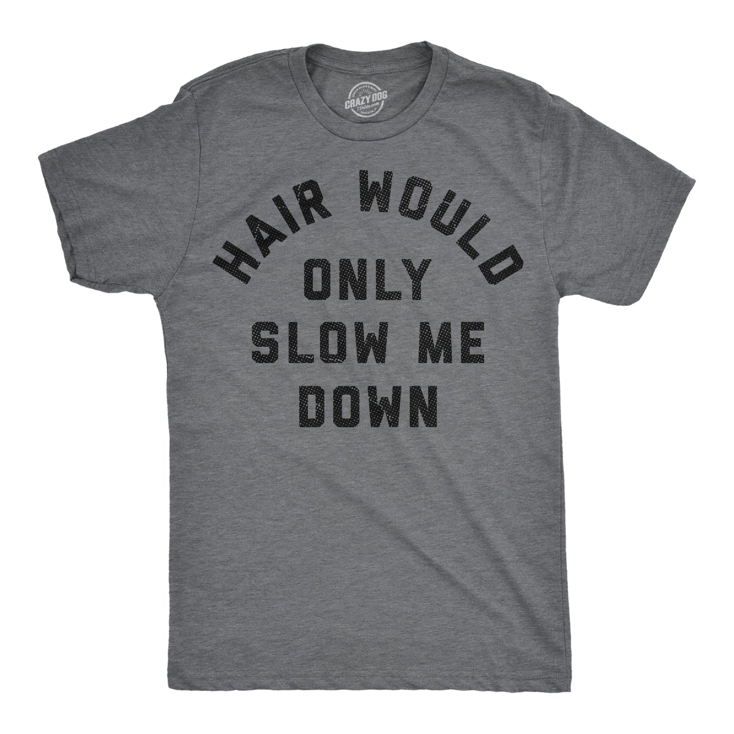 Hair Would Only Slow Me Down Men's T Shirt
