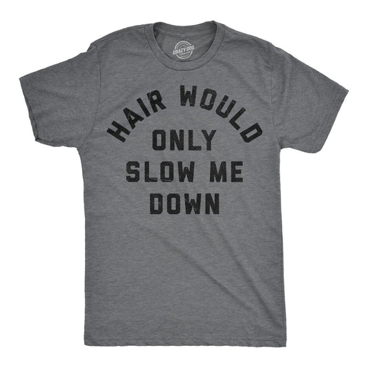 Hair Would Only Slow Me Down Men's T Shirt