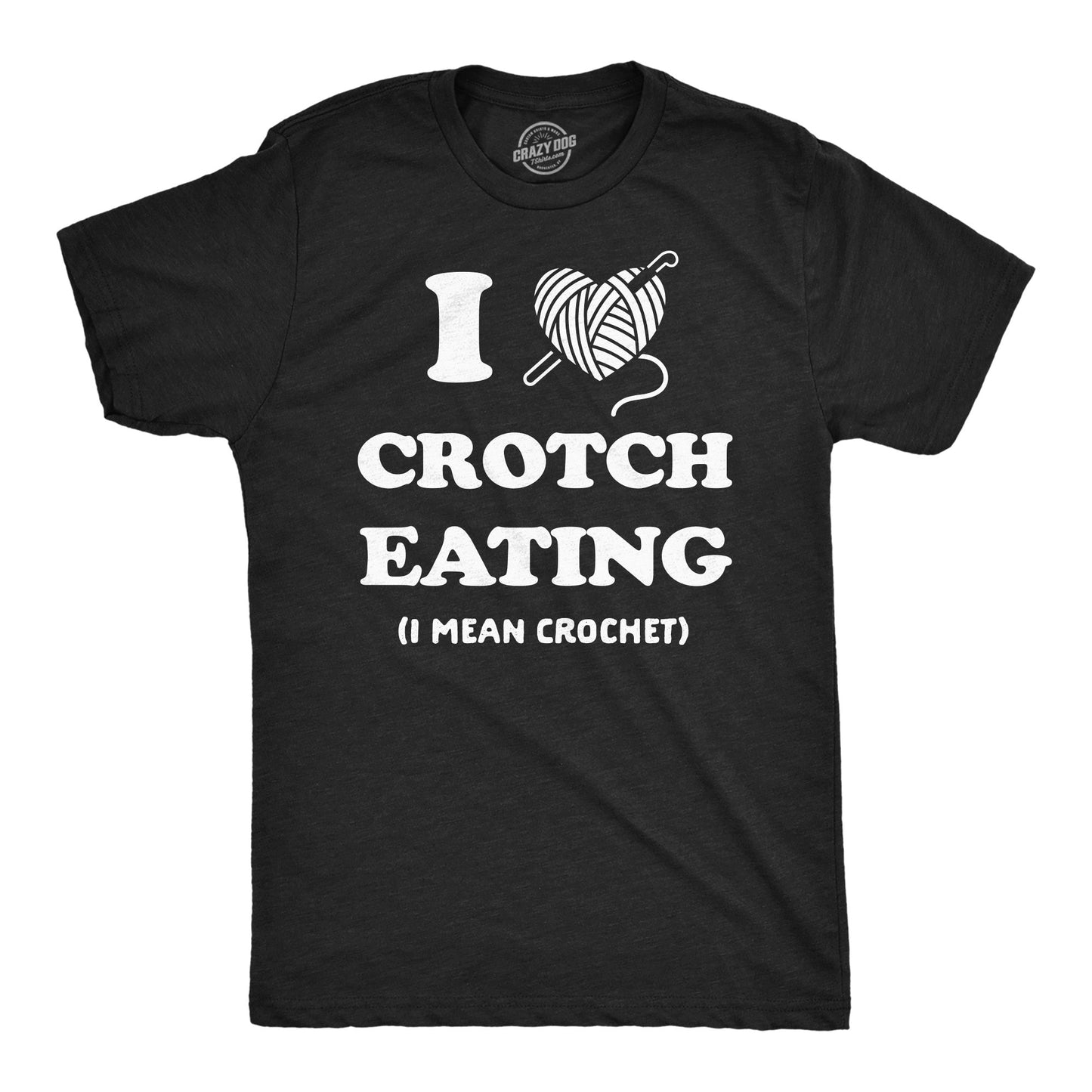 I Heart Crotch Eating I Mean Crochet Men's T Shirt