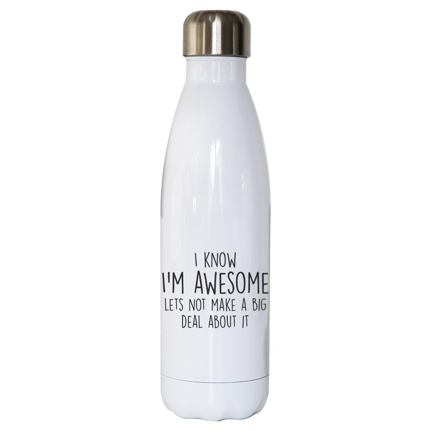 I know I'm awesome funny slogan water bottle stainless steel reusable