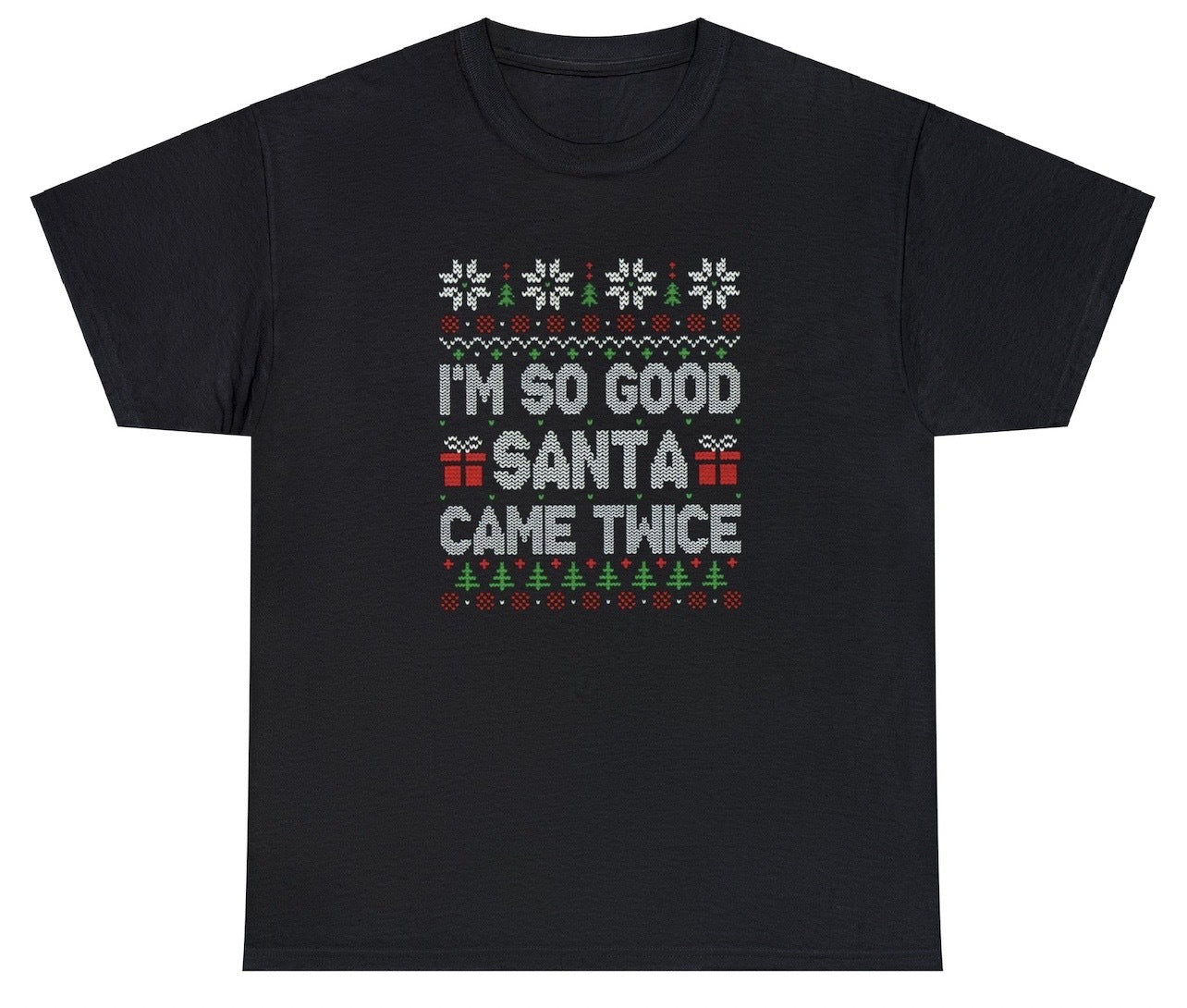 I'm So Good Santa Came Twice Tee