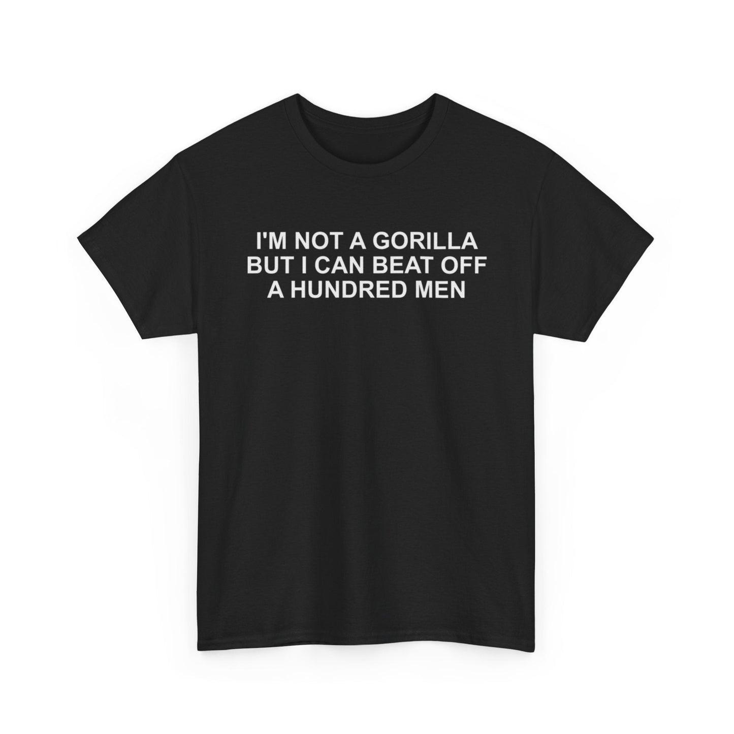Im not a gorilla but i can beat off a hundred men funny shirt