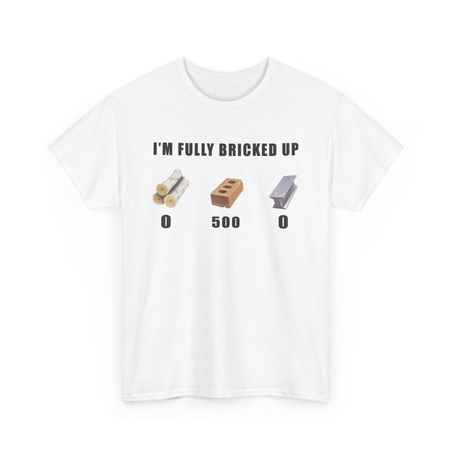 I'm Fully Bricked Up Funny Shirt
