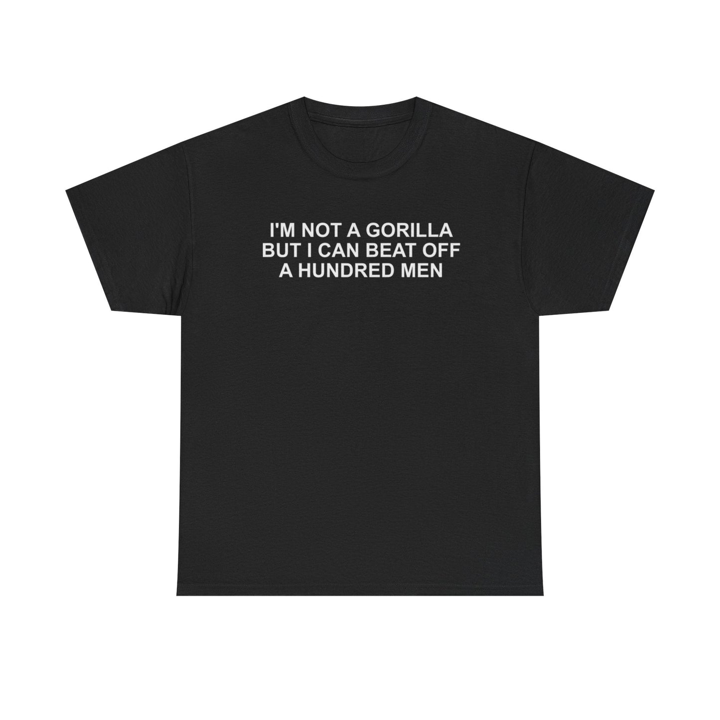 Im not a gorilla but i can beat off a hundred men funny shirt