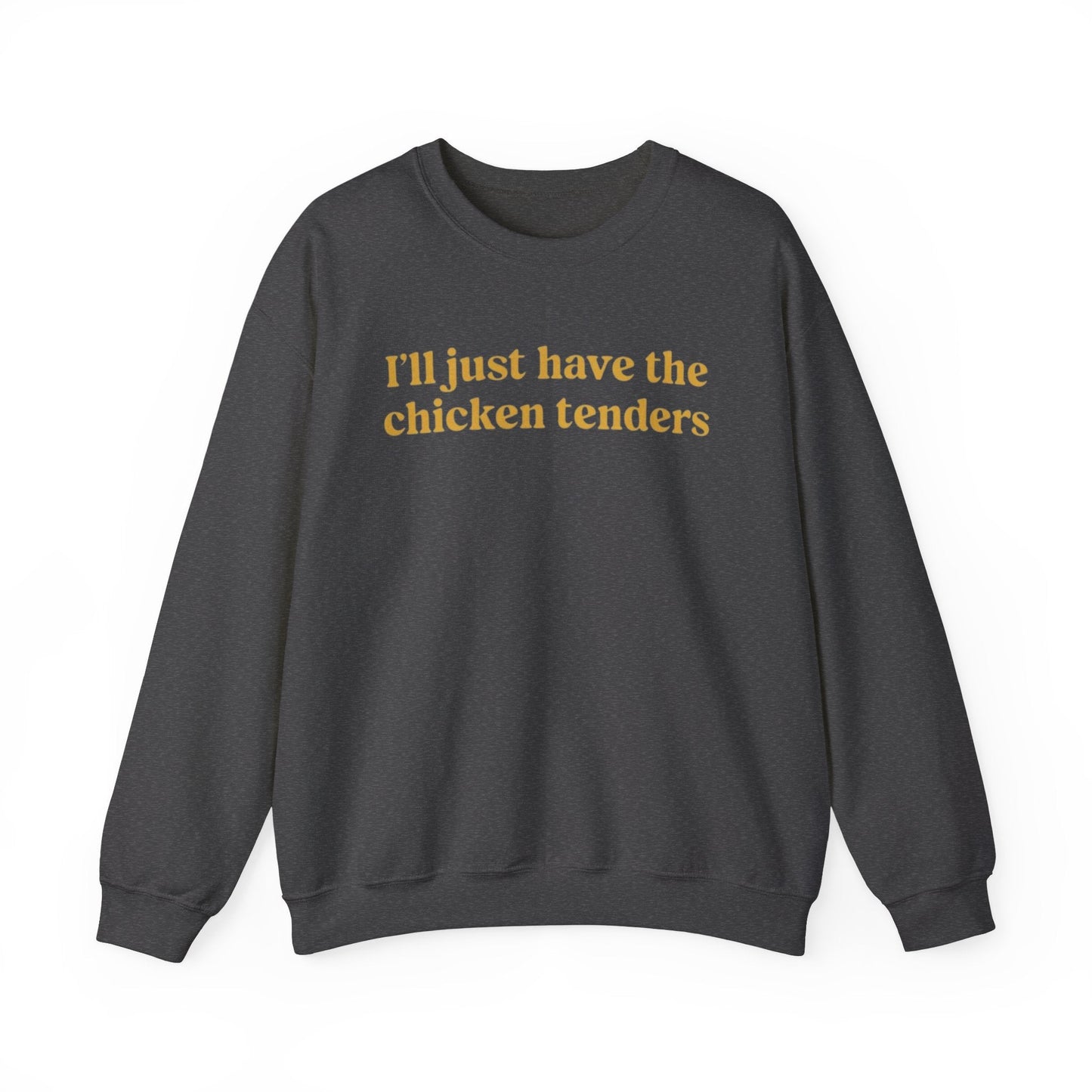 I'll Just Have The Chicken Tenders Crewneck Sweatshirt - Funny Sweatshirt - Trendy Sweatshirt - Funny Sayings - Chicken Nugget Lover