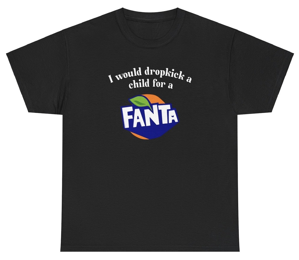 *NEW* I Would Dropkick A Child For A Fanta Tee
