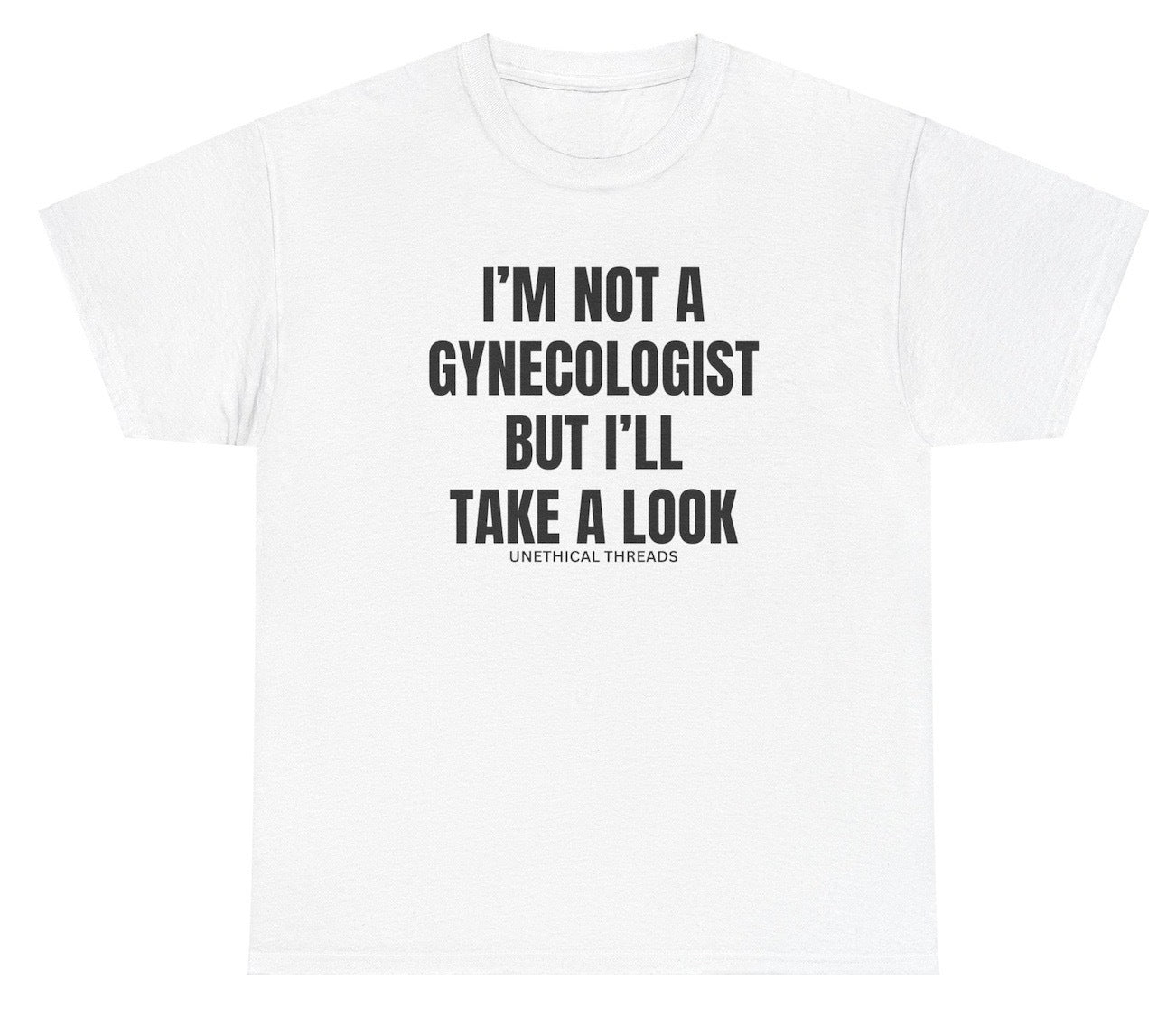 *NEW I'm Not A Gynecologist I'll Look Tee
