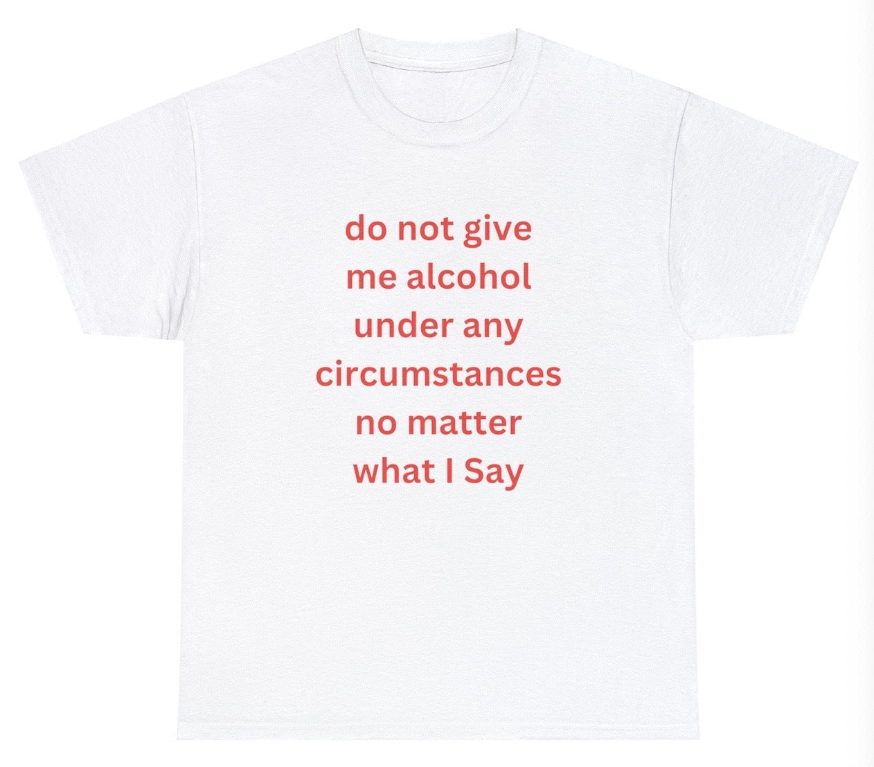 *NEW* Do Not Give Me Alcohol Tee