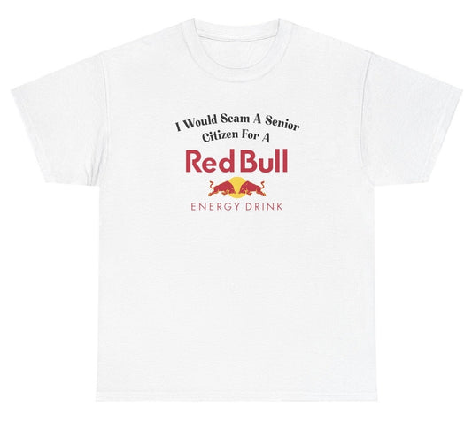 *NEW* I Would Scam A Senior Citizen For A Red Bull Tee