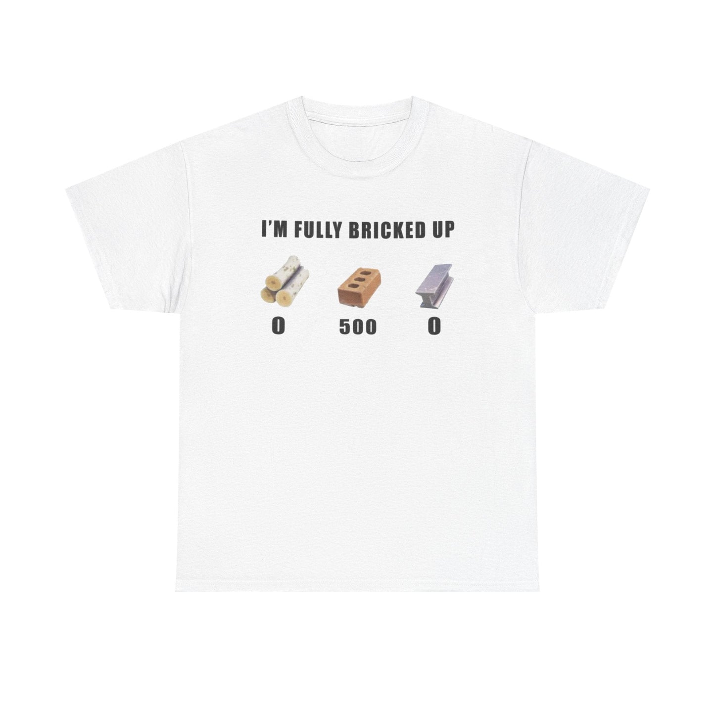 I'm Fully Bricked Up Funny Shirt