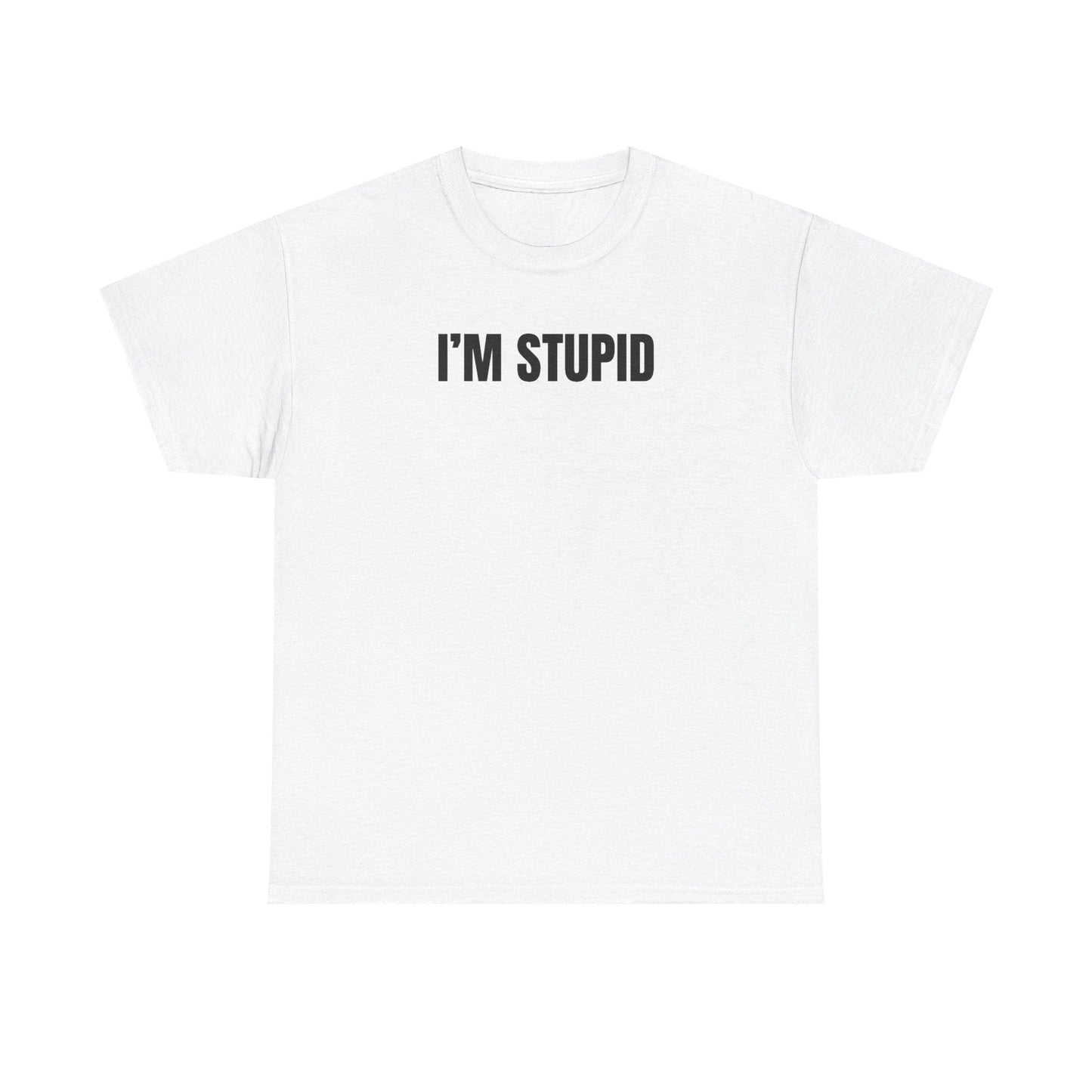 I'm Stupid Funny Shirt