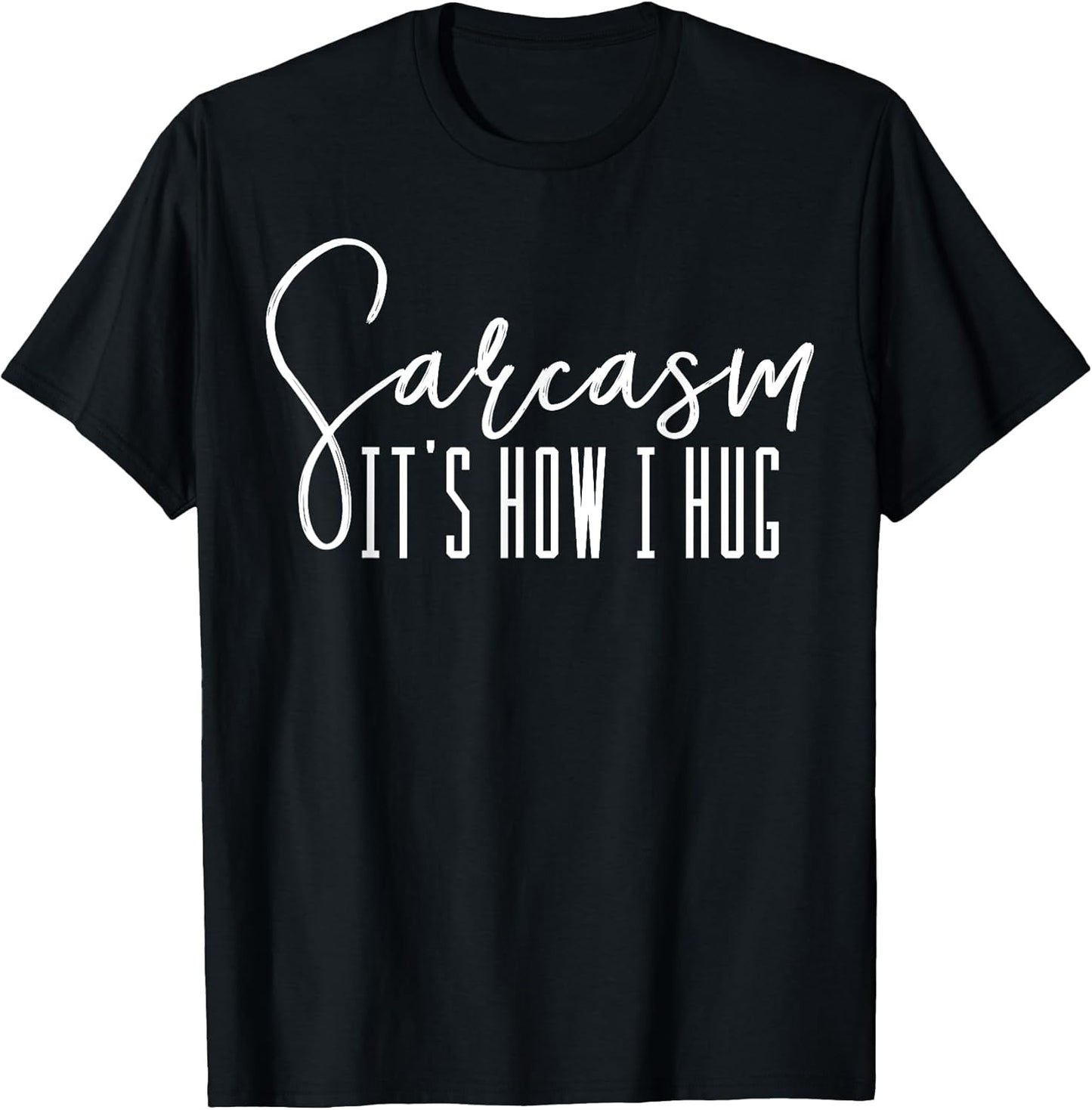 Sarcasm It's How I Hug T-Shirts Supply