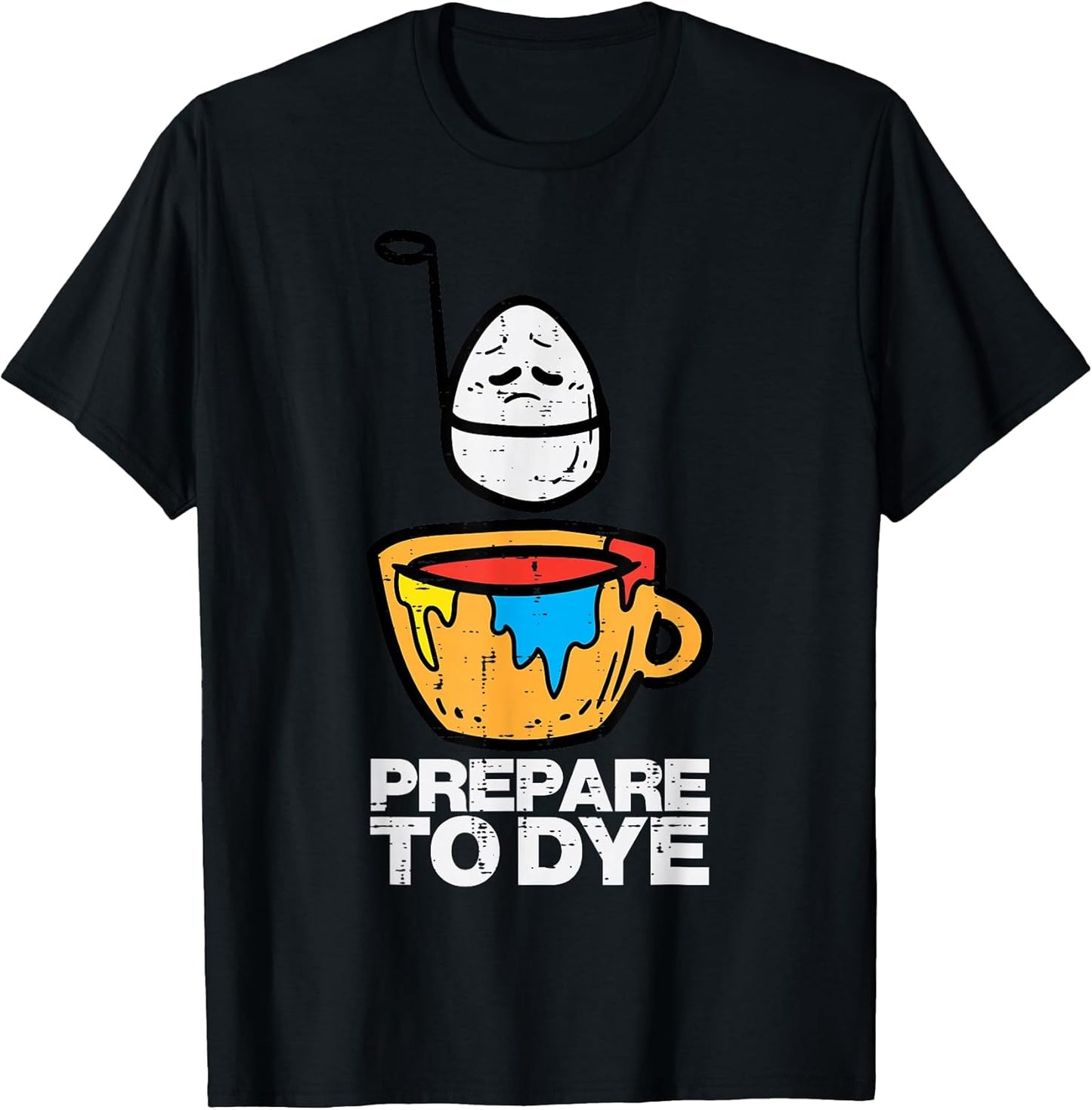Prepare to Dye" Easter Egg Hunt T-Shirt for Men, Women & Kids - Classic Fit, Black