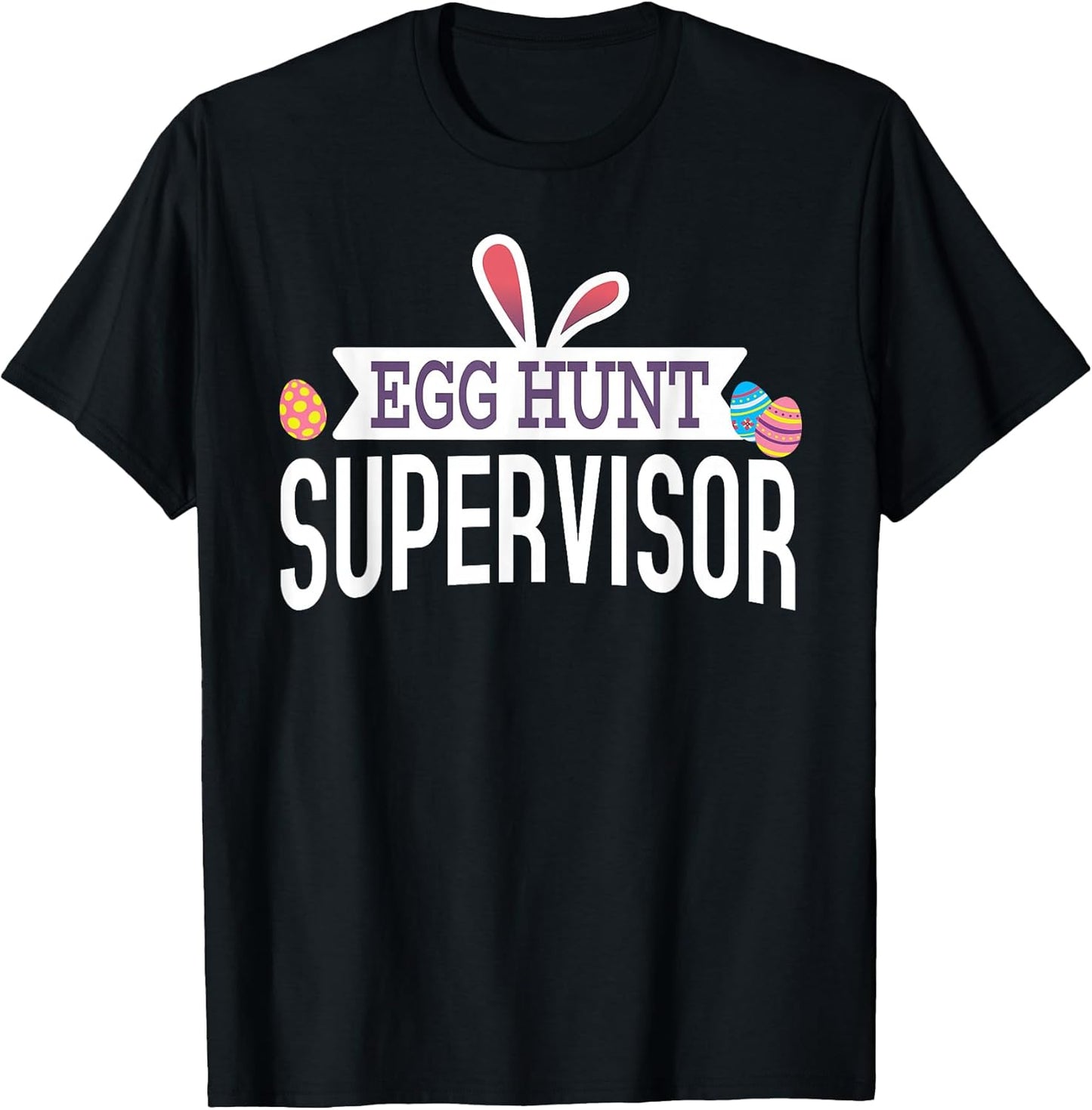 Egg Hunt Supervisor Easter Bunny Kids Adults Mom Dad Gift T-Shirt