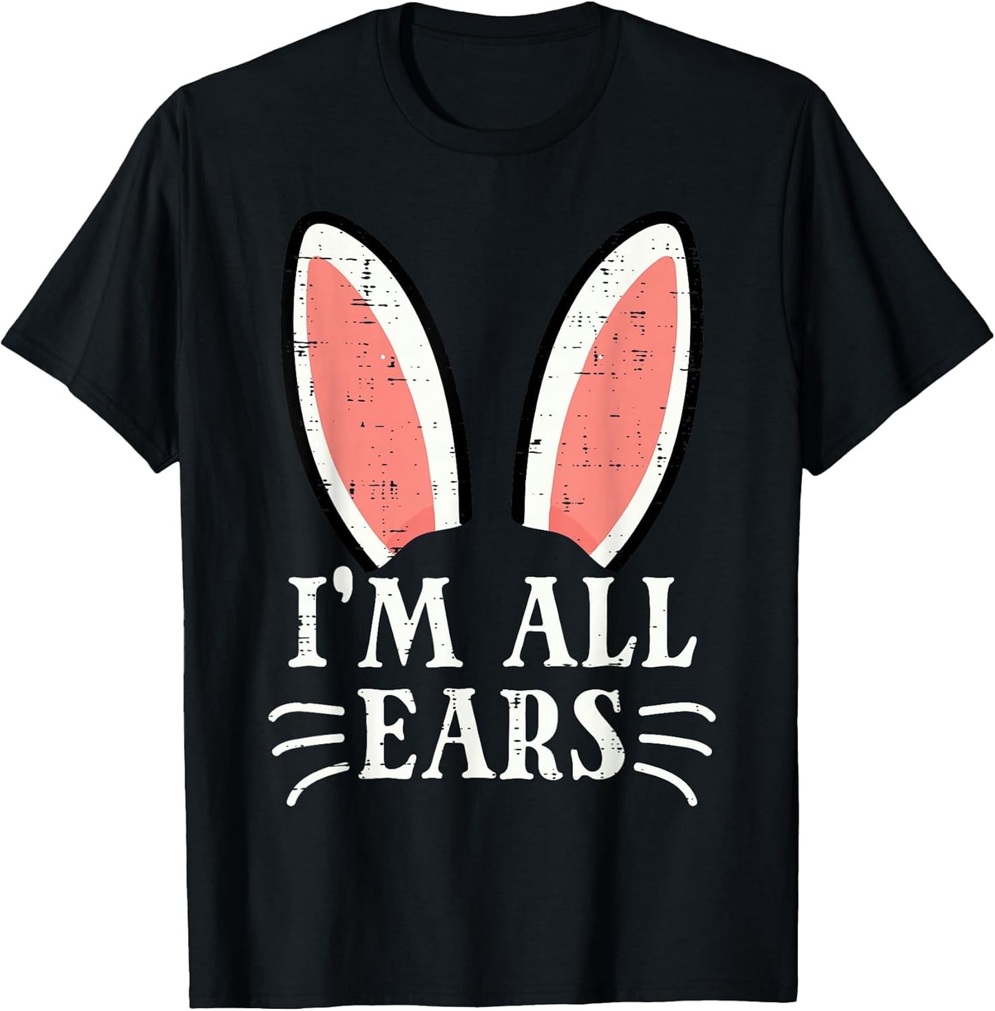 Easter Bunny Im All Ears Funny Rabbit Pun Women Men Kids T-Shirt