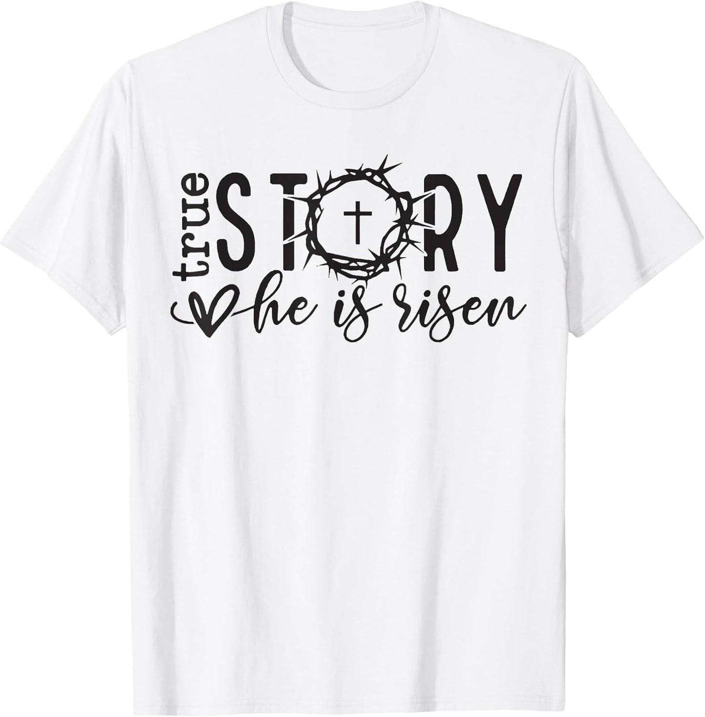 Easter True Story He Is Risen Christian t -shir t