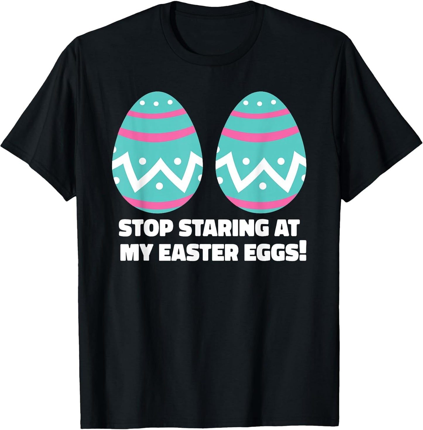 Happy Easter Adult Funny Stop Staring at My Easter Eggs T-Shirt