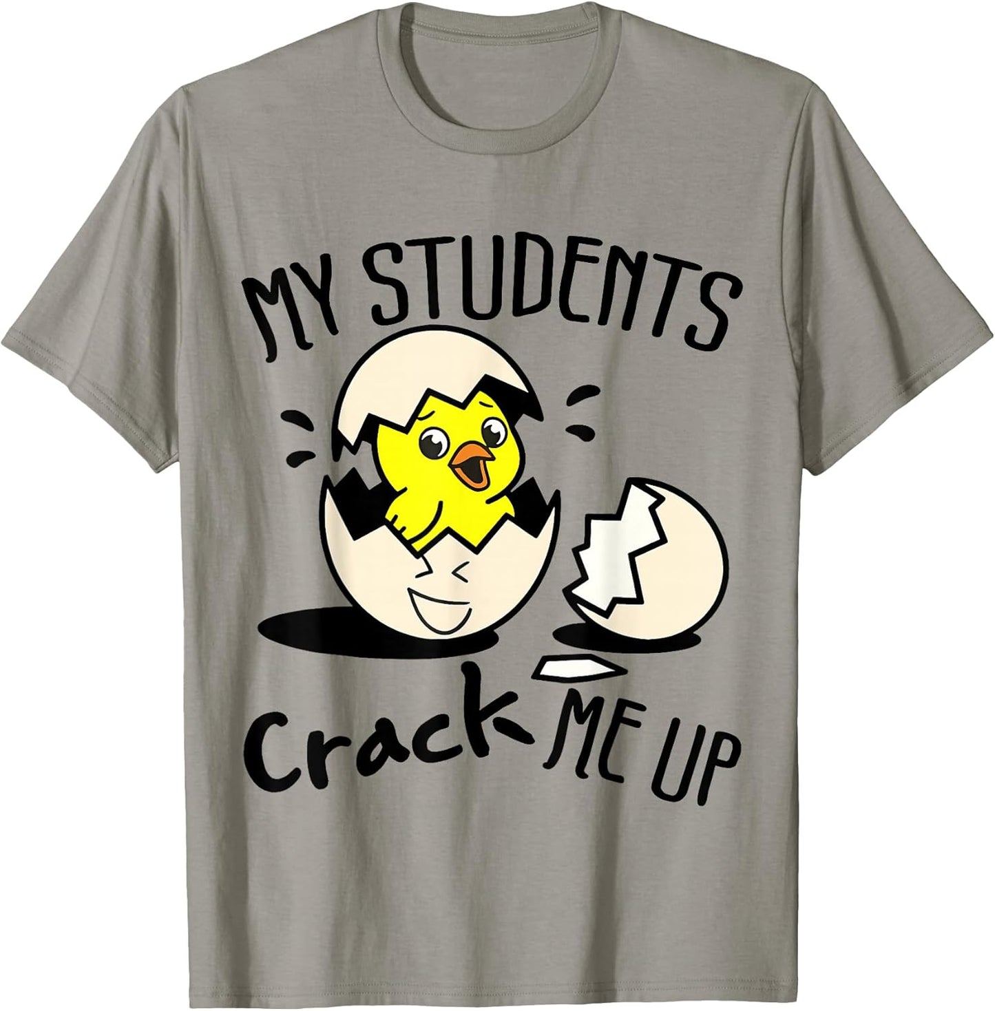 Funny Easter Day Egg Chick Teacher My Students Crack Me Up T-Shirt
