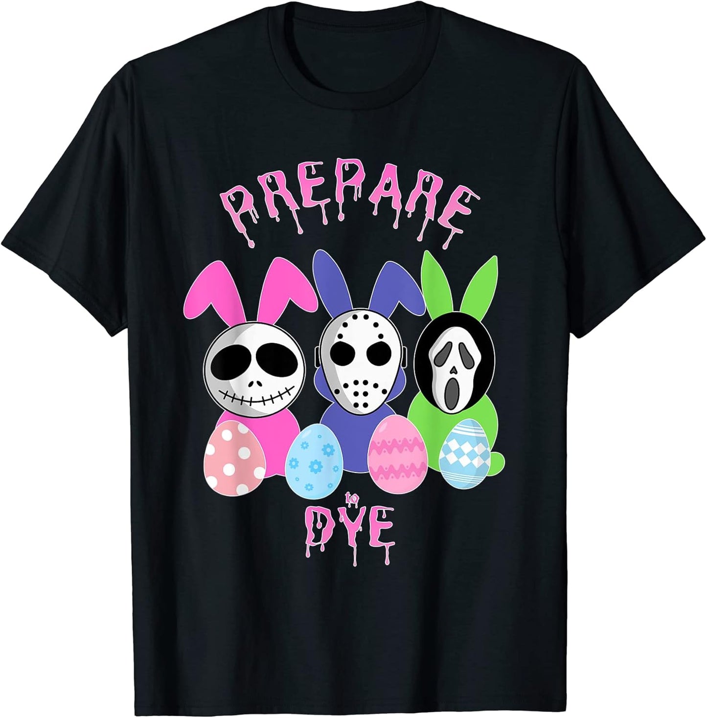 Prepare to Dye Horror Easter Egg Bunny Rabbit T-Shirt