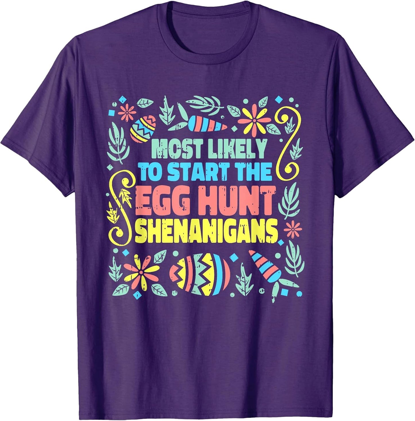 Most Likely To Start The Egg Hunt Shenanigans Easter Spring T-Shirt