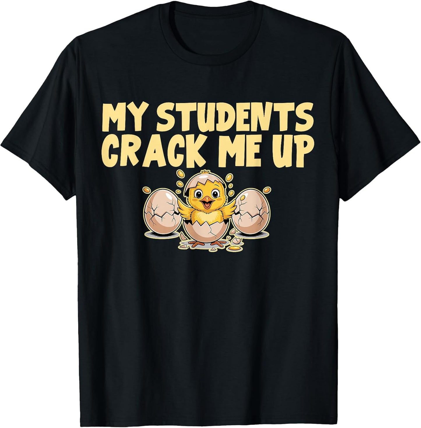 My Students Crack Me Up Easter Egg Chick Teacher T-Shirt