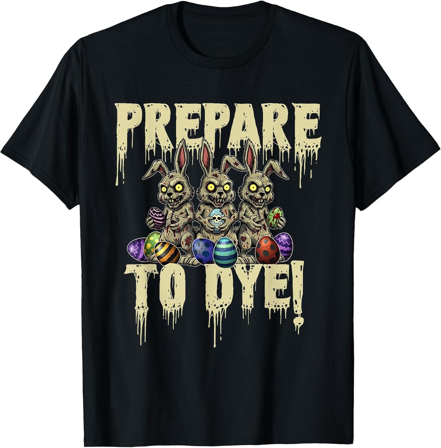 Prepare to Dye - Easter Egg Hunting Egg Dyeing T-Shirt
