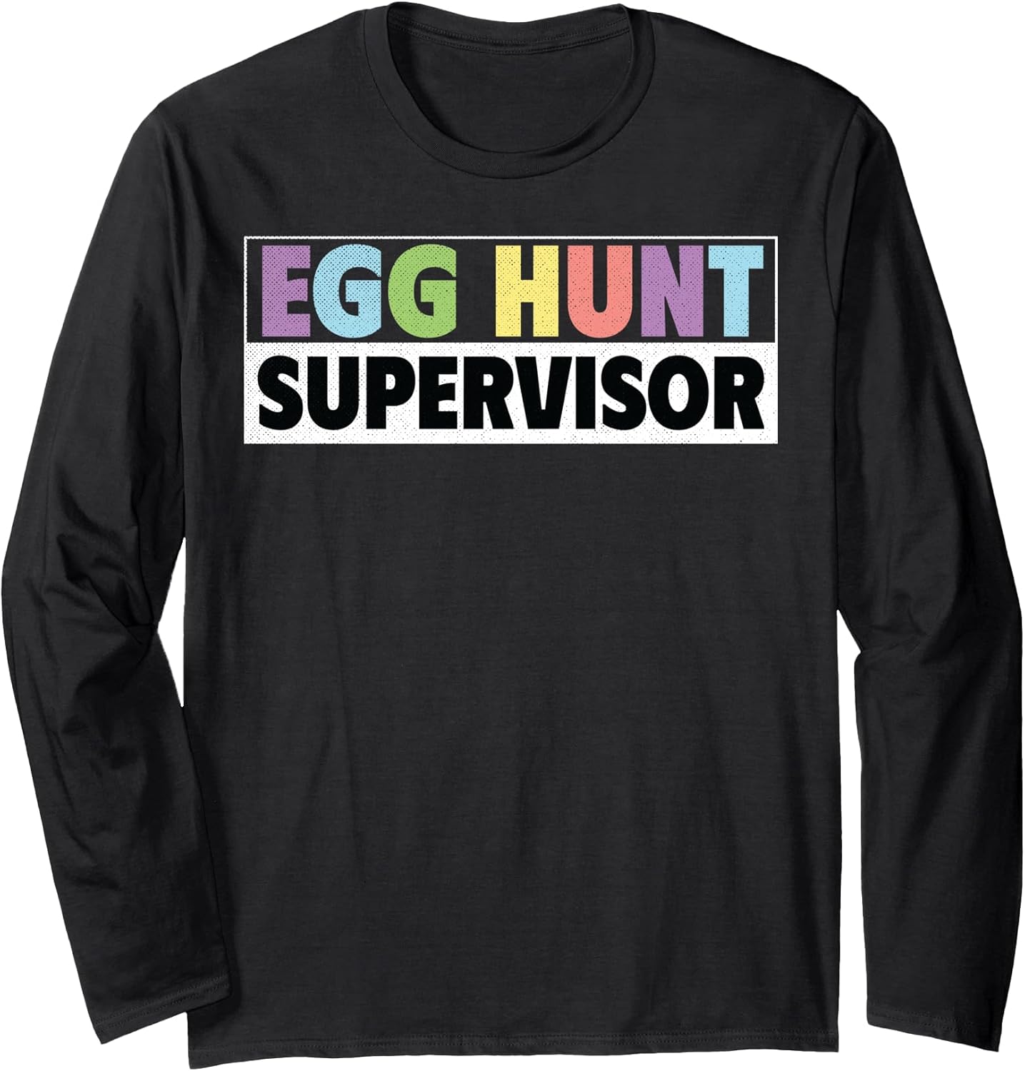 Egg Hunt Supervisor Funny Easter Long Sleeve T-Shirt