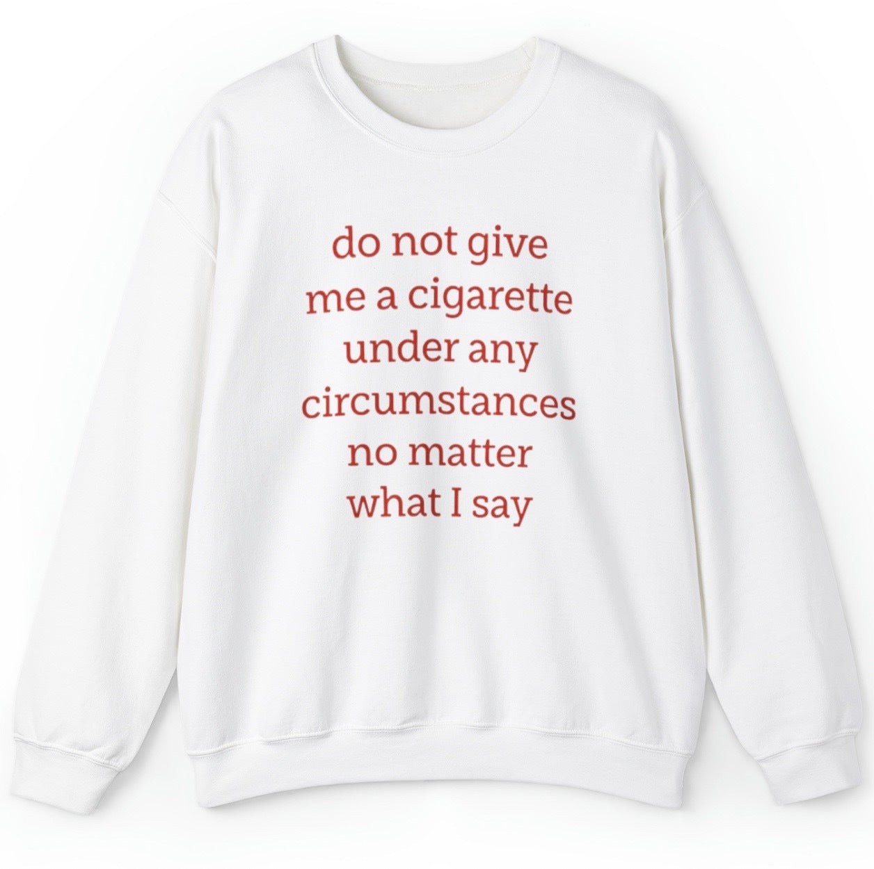 Do Not Give Me A Cigarette Sweatshirt