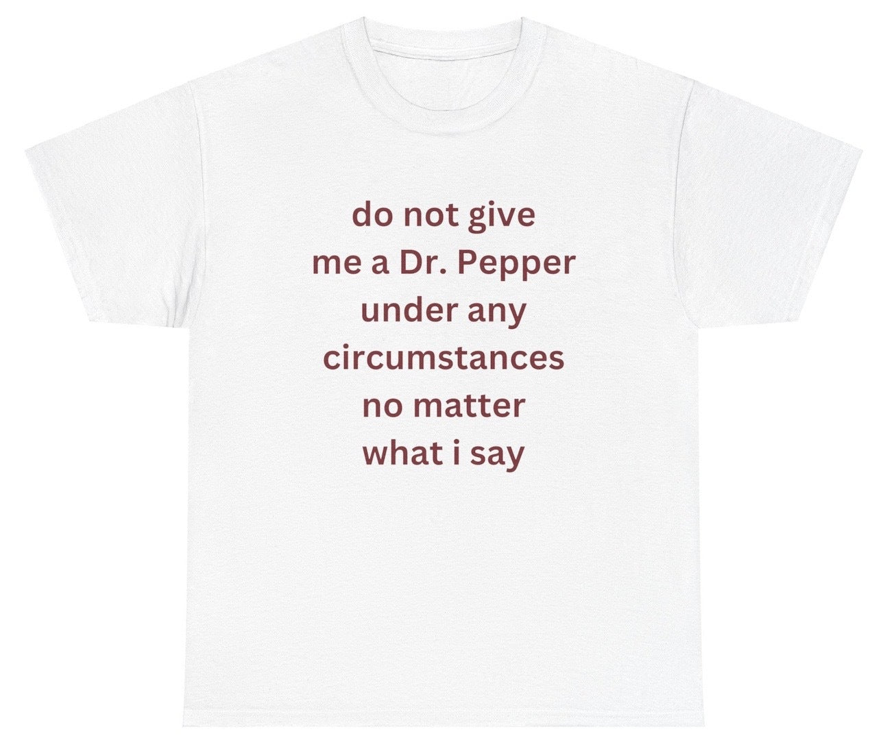 *NEW* Do Not Give Me Dr. Pepper Tee