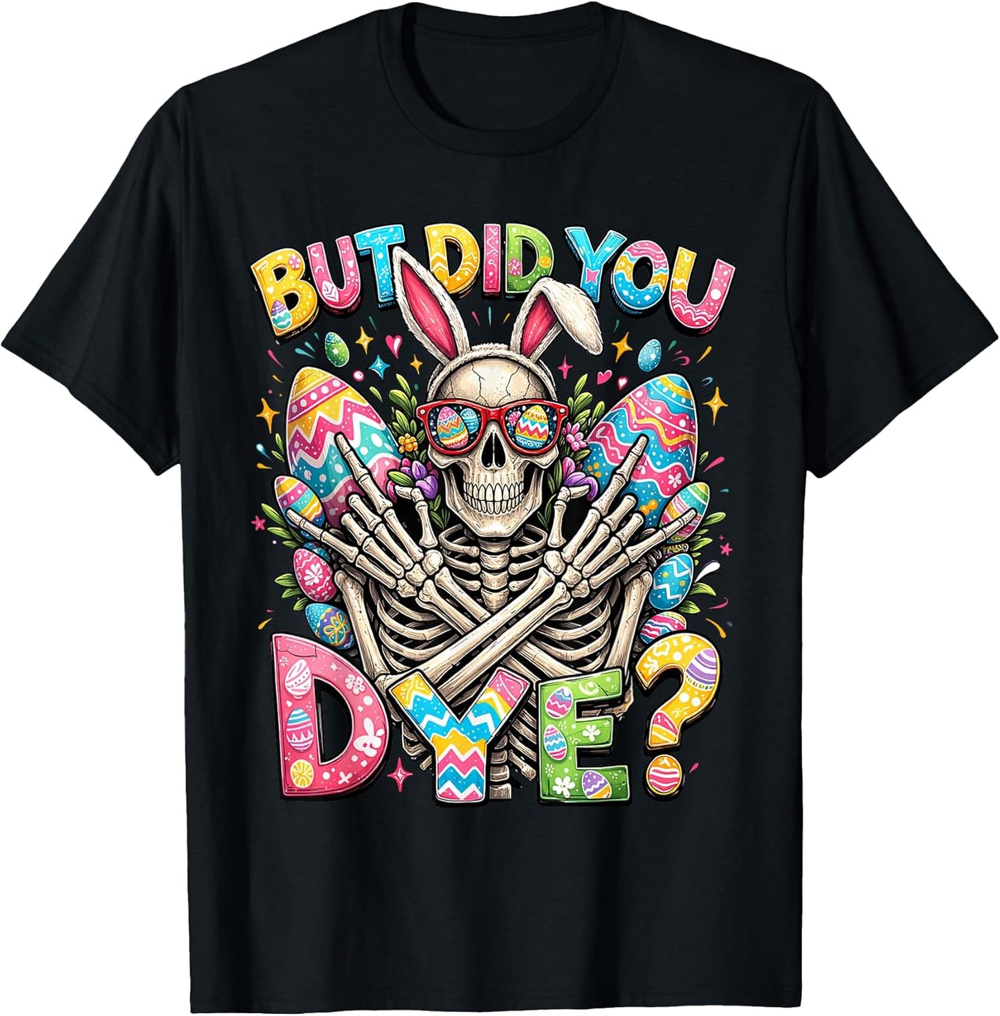 Easter Eggs But Did You Dye Funny Hunting Men Women Kids T-Shirt