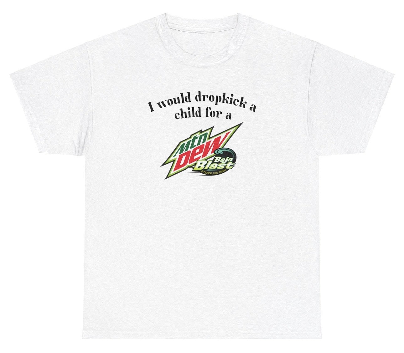 *NEW* I Would Dropkick A Child For A Baja Blast Tee