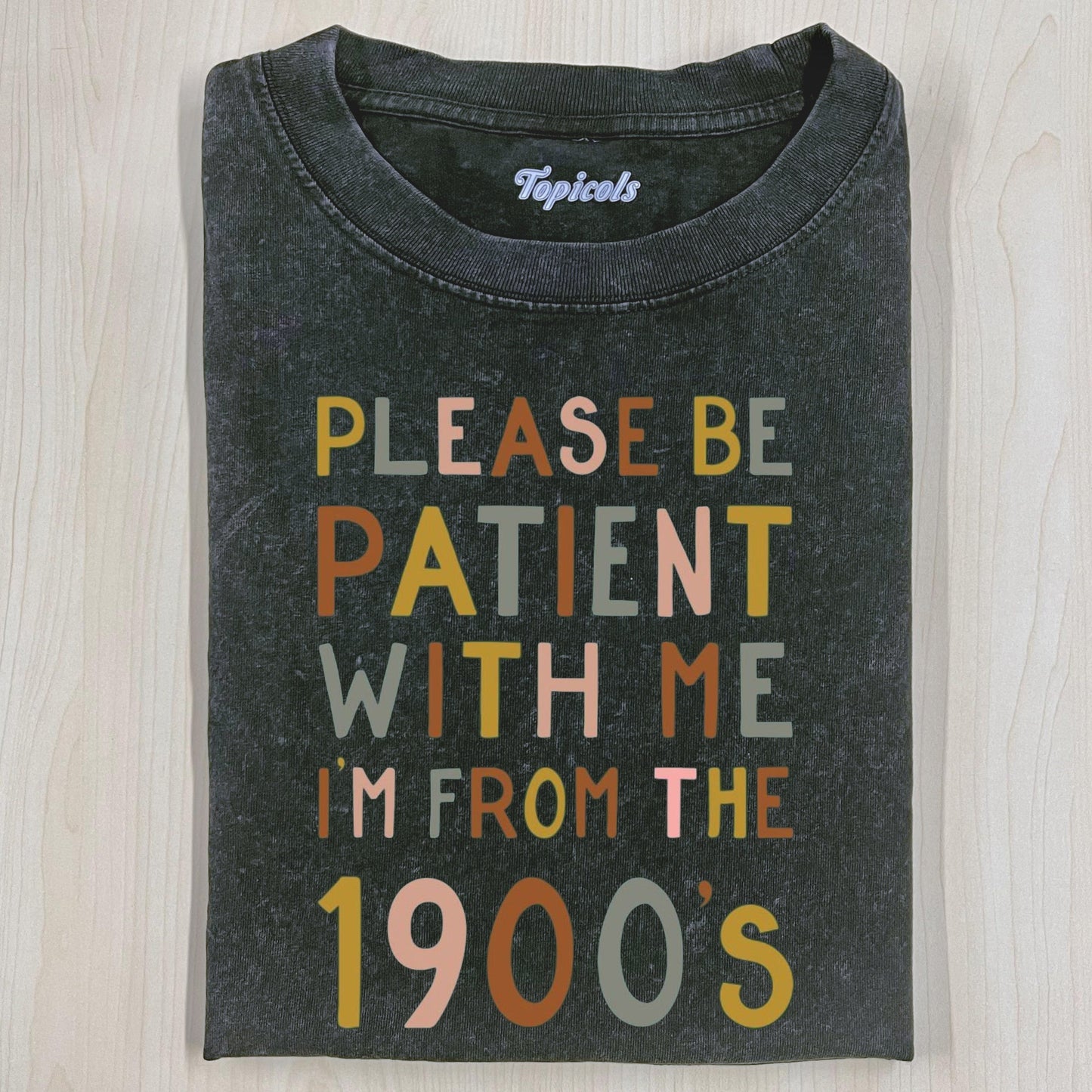 PLEASE BE PATIENT WITH ME IM FROM THE 1900'S T-SHIRT - clothing by TeeHivey.com