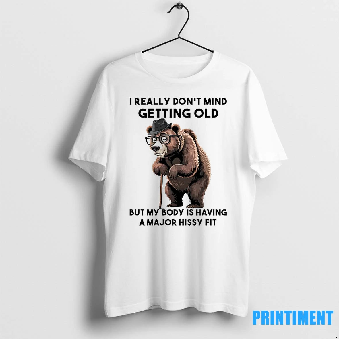 Bear I Really Dont Mind Getting Old But My Body Is Having A Major Hissy - clothing by TeeHivey.com