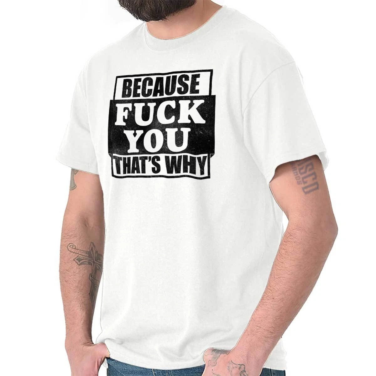 Because F*** You Thats Why Funny Rude Insult Womens or Mens Crewneck T Shirt Tee