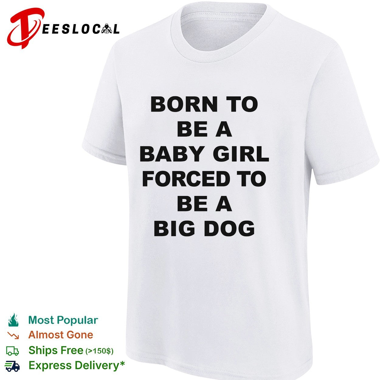 Born to be a baby girl forced to be a big dog bold black lettering meme shirt