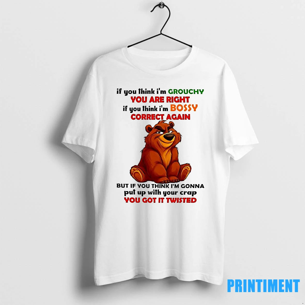 Brother Bear If You Think Im Grouchy You Are Right If You Think Im Bossy - clothing by TeeHivey.com