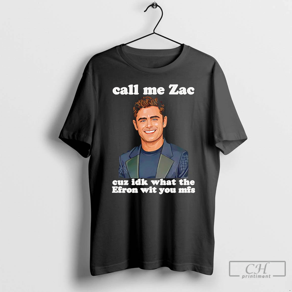Classic Call Me Zac Cuz Idk What The Efron With You Mfs T Shirts Sweater