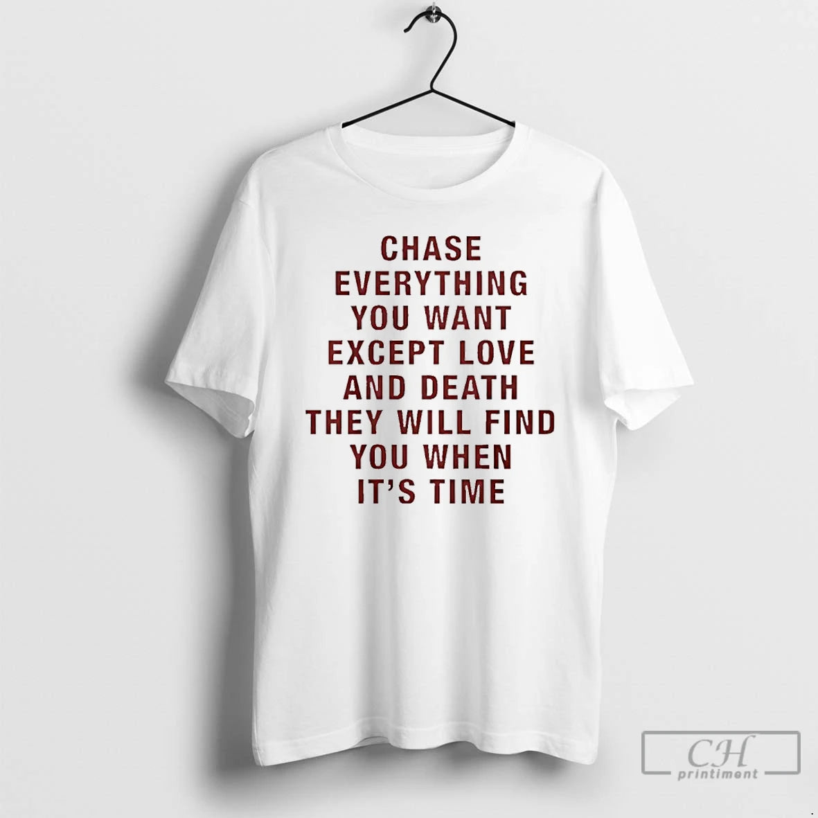 Classic Chase Everything You Want Except Love And Death They Will Find You When Its - clothing by TeeHivey.com