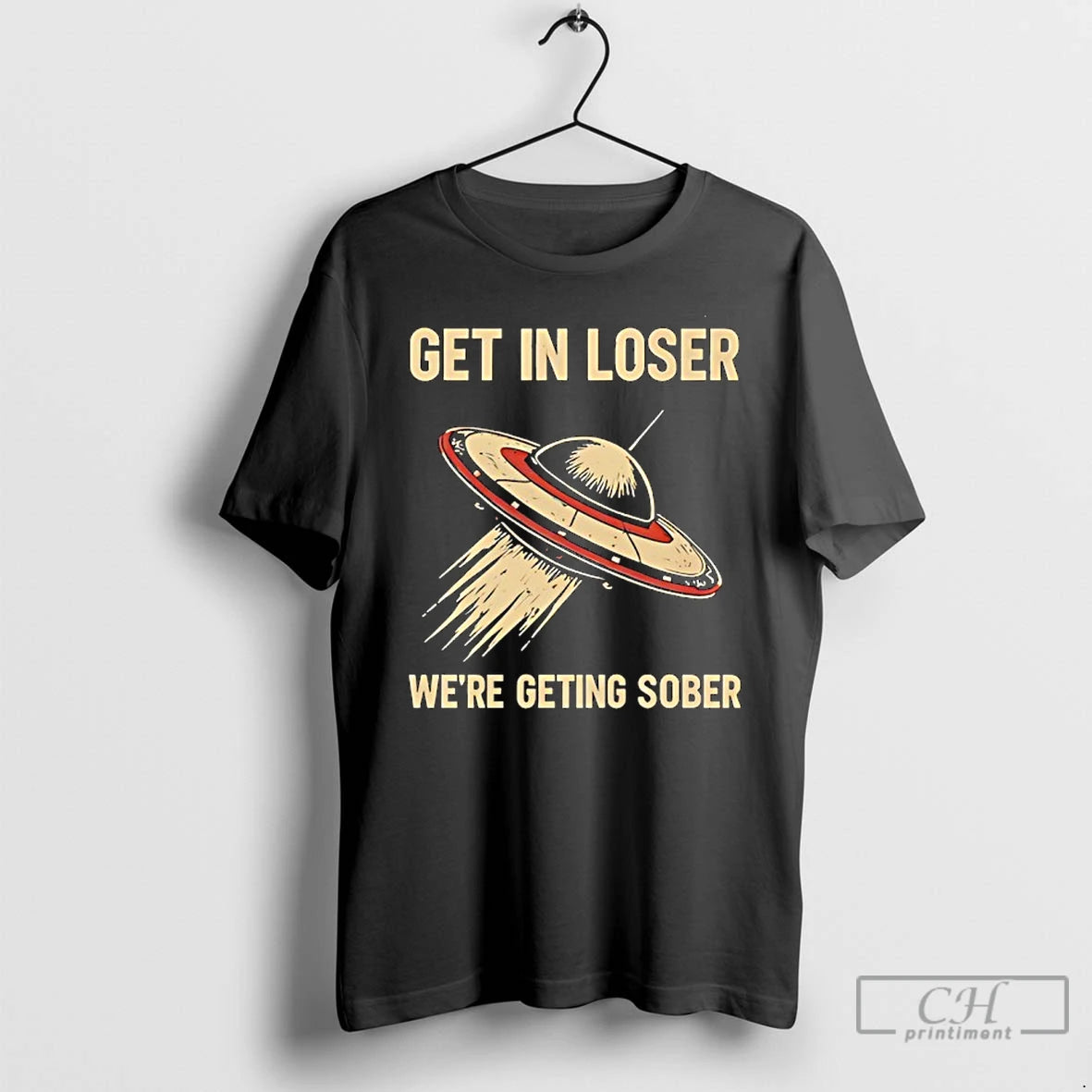 Classic Get In Loser Were Geting Sober Ufo - clothing by TeeHivey.com