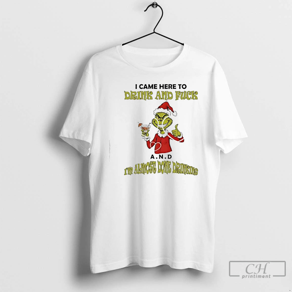 Classic Grinch Came Here To Drink And Fuck A N D Im Almost Done Drinking - clothing by TeeHivey.com