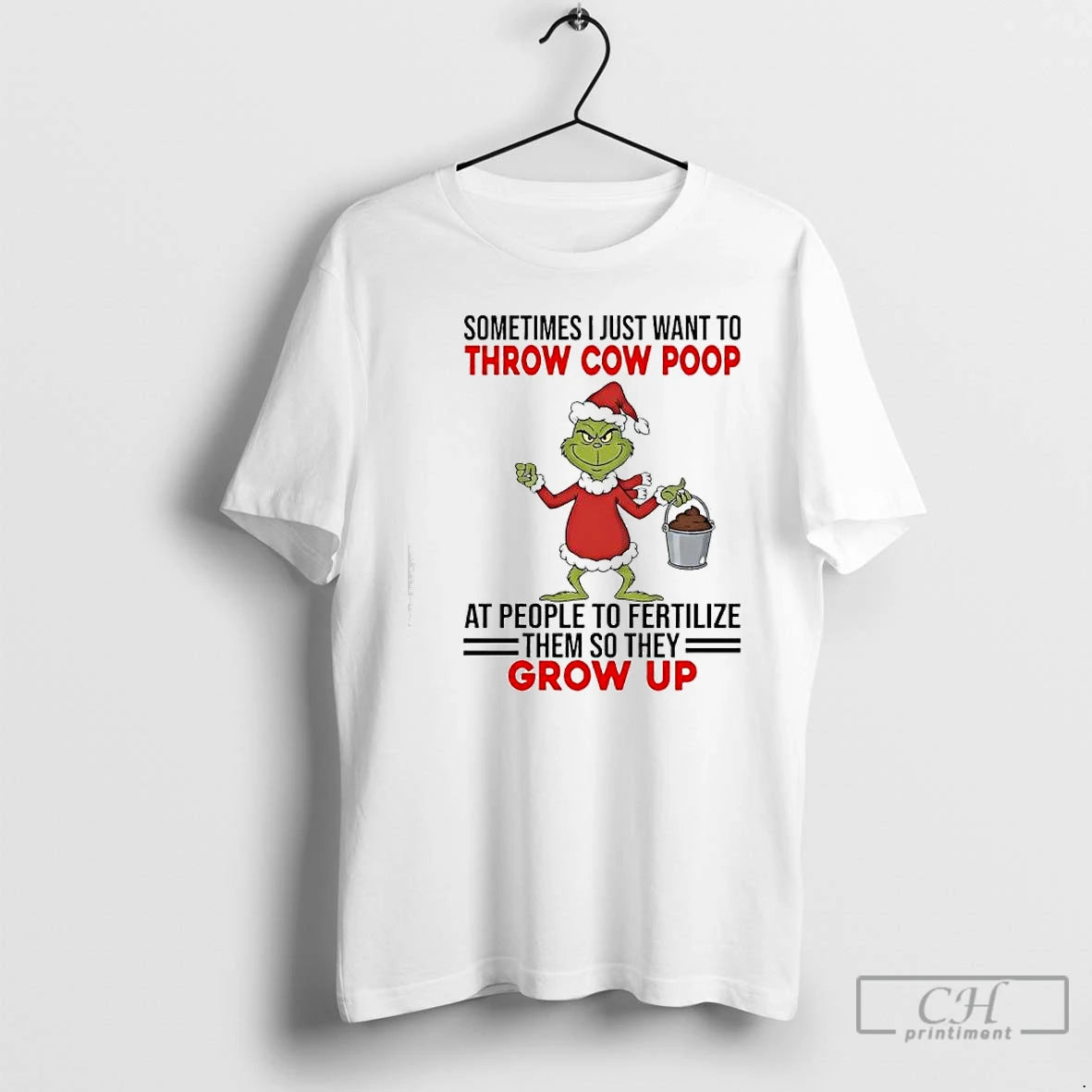 Classic Grinch Sometimes I Just Want To Throw Cow Poop At People To Fertilize Them - clothing by TeeHivey.com