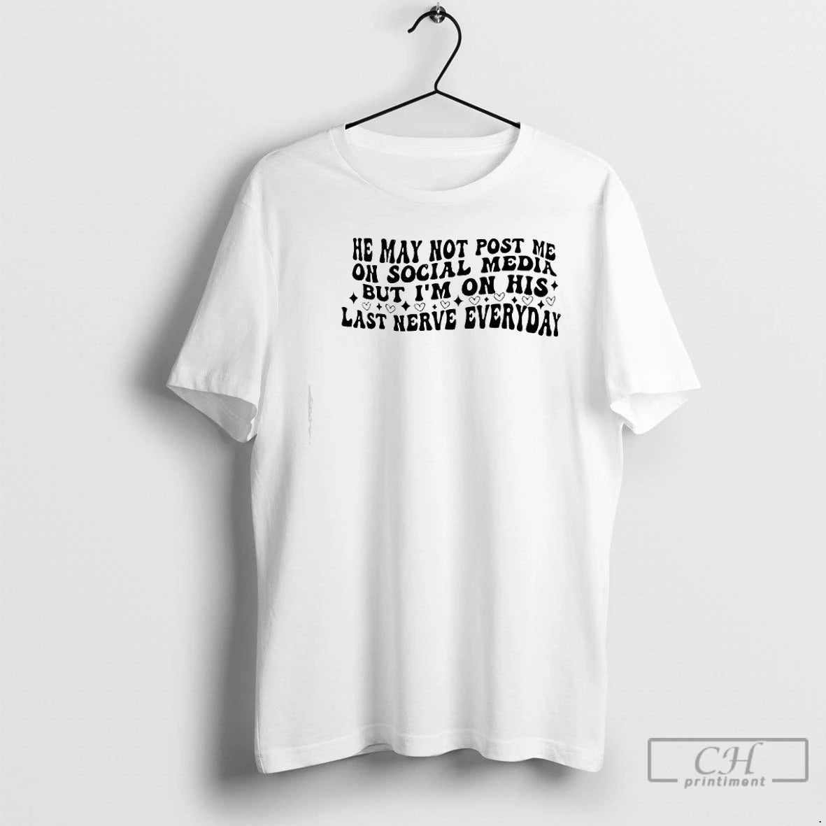 Classic He May Not Post Me On Social Media But Im On His Last Nerve - clothing by TeeHivey.com