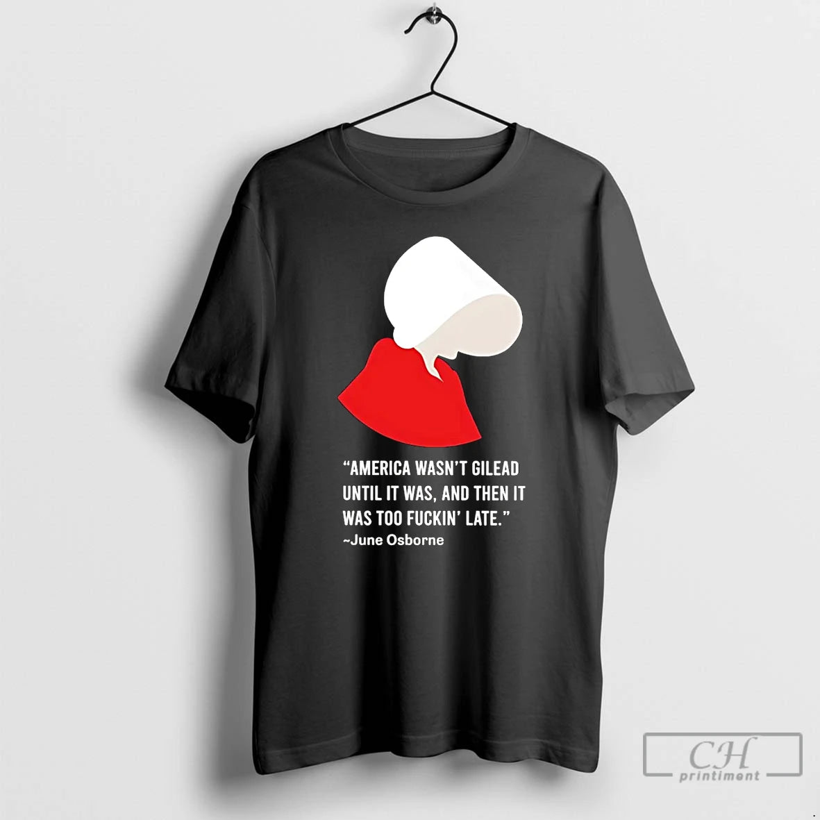 Classic June Osborne America Wasnt Gilead Until It Was Then It Was Too Fuckin Late - clothing by TeeHivey.com