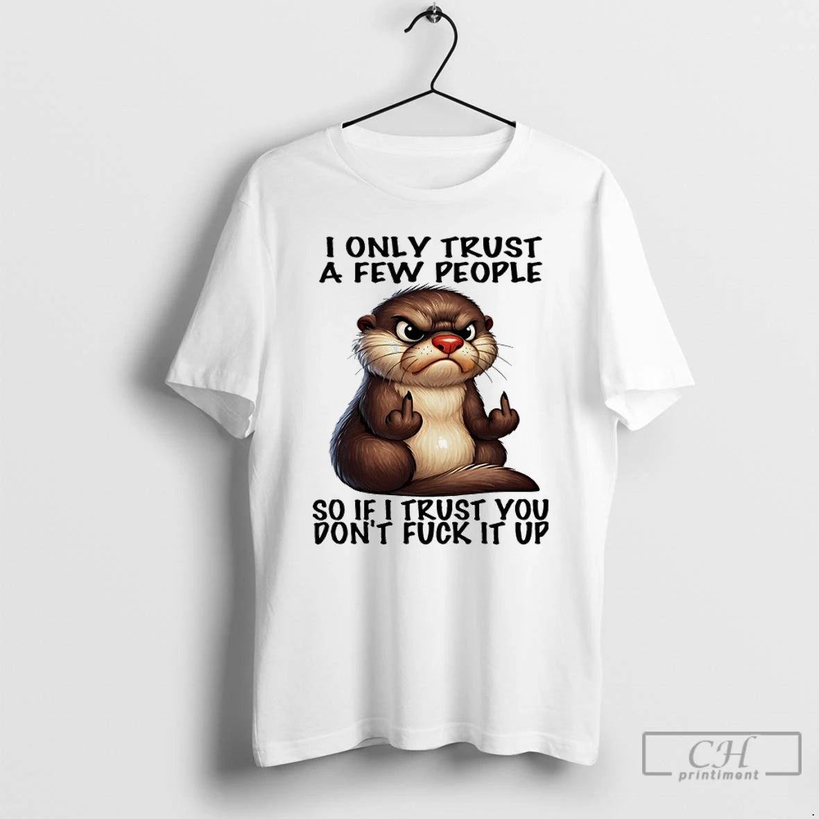 Classic Otter Middle Finger I Only Trust A Few People So If I Trust You - clothing by TeeHivey.com