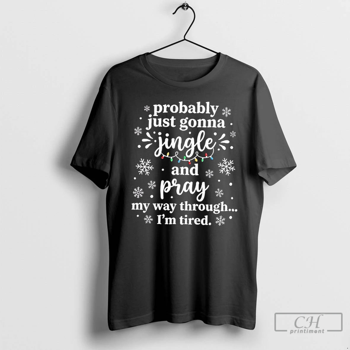 Classic Probably Just Gonna Jingle And Pray My Way Through Im Tired Christmas Lights - clothing by TeeHivey.com